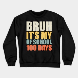 Bruh Its My 100 Days Of School - 100th Day Of School Crewneck Sweatshirt